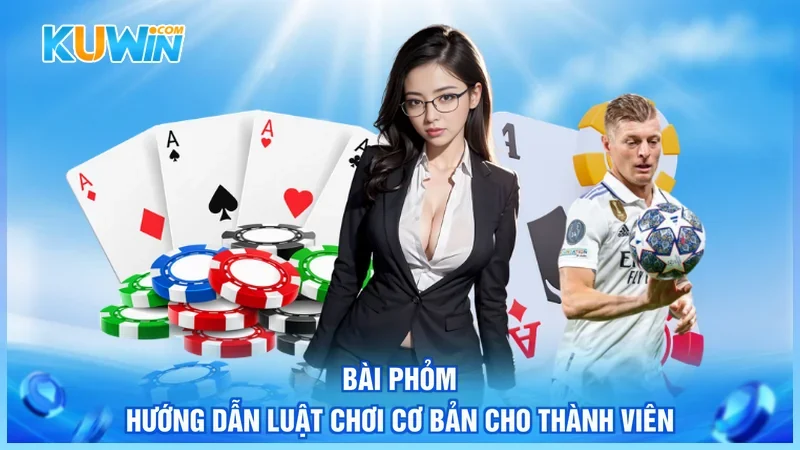 Bài Phỏm - Hướng Dẫn Luật Chơi Cơ Bản Cho Thành Viên