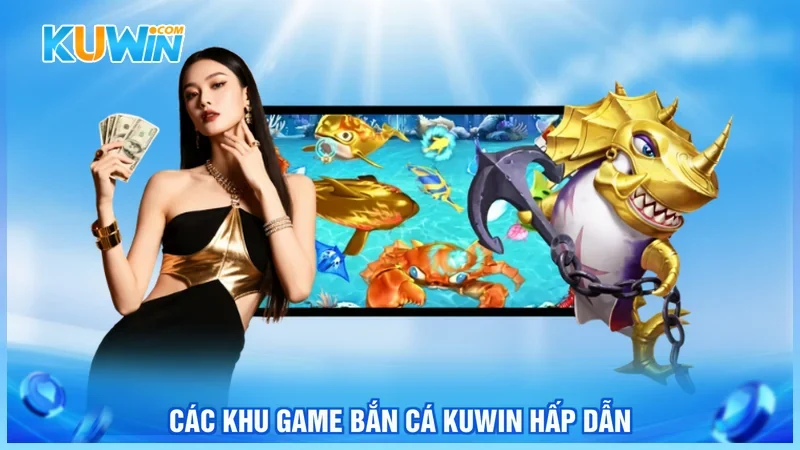 Các khu game bắn cá Kuwin hấp dẫn