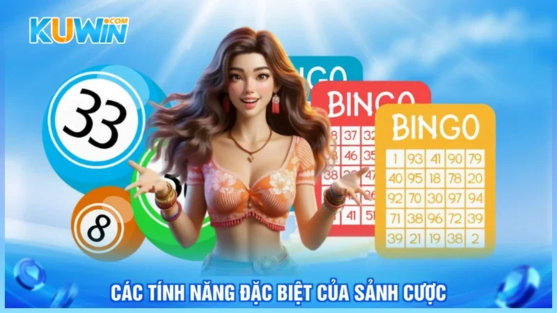 Các tính năng đặc biệt của sảnh cược