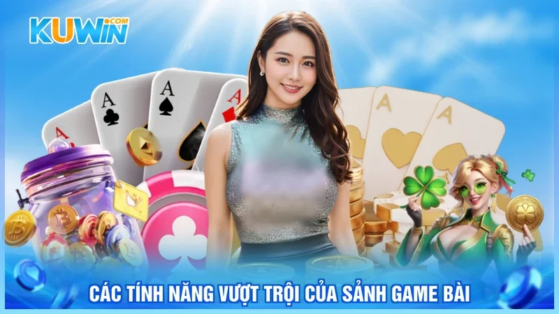 Các tính năng vượt trội của sảnh game bài