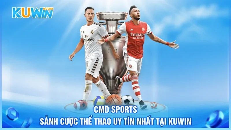 CMD Sports - Sảnh Cược Thể Thao Uy Tín Nhất Tại Kuwin