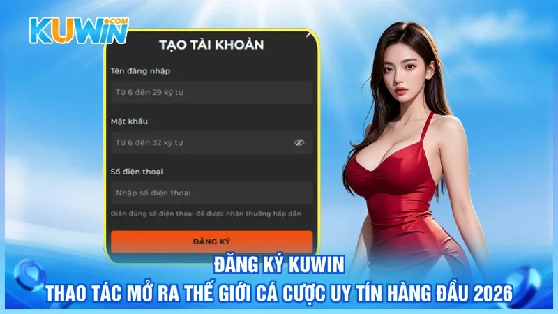 Đăng Ký Kuwin - Thao Tác Mở Ra Thế Giới Cá Cược Uy Tín Hàng Đầu 2026