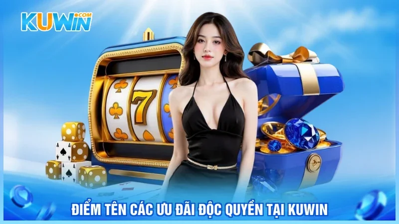 Điểm tên các ưu đãi độc quyền tại Kuwin