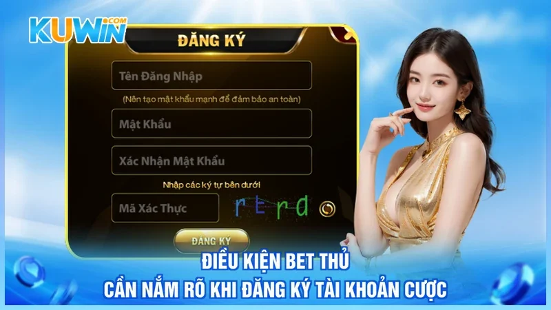 Điều kiện bet thủ cần nắm rõ khi đăng ký tài khoản cược