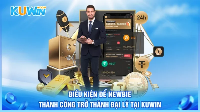 Điều kiện để newbie thành công trở thành đại lý tại Kuwin