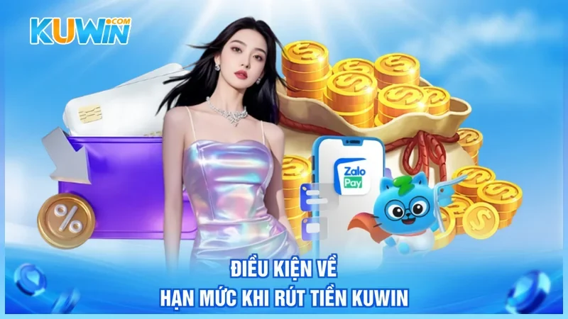 Điều kiện về hạn mức khi rút tiền Kuwin