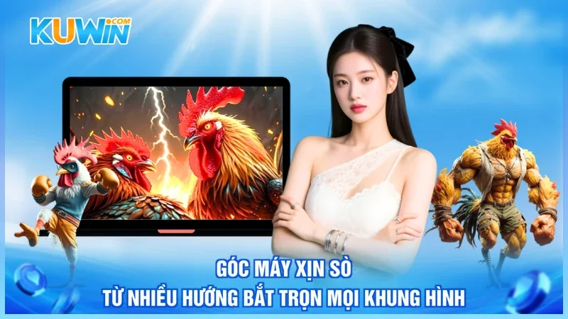 Góc máy xịn sò từ nhiều hướng bắt trọn mọi khung hình