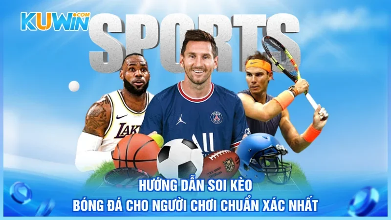 Hướng Dẫn Soi Kèo Bóng Đá Cho Người Chơi Chuẩn Xác Nhất