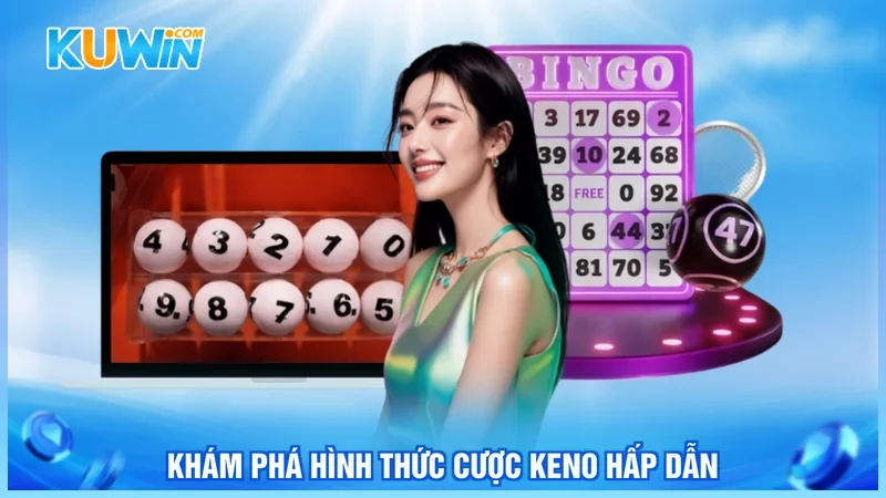 Khám phá hình thức cược Keno hấp dẫn