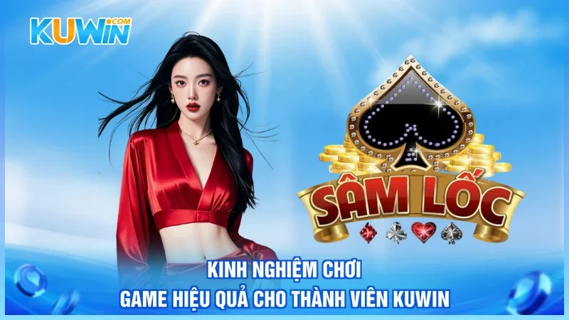 Kinh nghiệm chơi game hiệu quả cho thành viên Kuwin