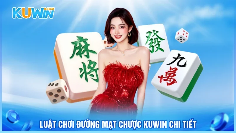 Luật chơi đường mạt chược Kuwin chi tiết