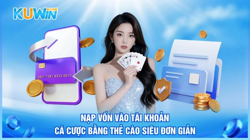Nạp vốn vào tài khoản cá cược bằng thẻ cào siêu đơn giản
