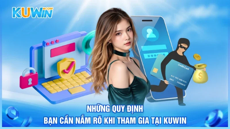 Những quy định bạn cần nắm rõ khi tham gia tại Kuwin