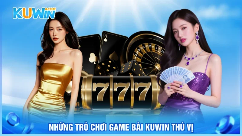Những trò chơi game bài Kuwin thú vị