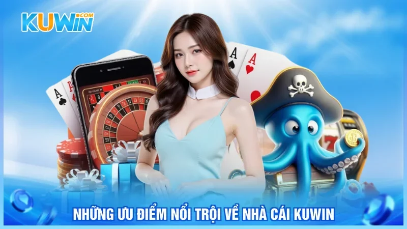 Những ưu điểm nổi trội về nhà cái Kuwin