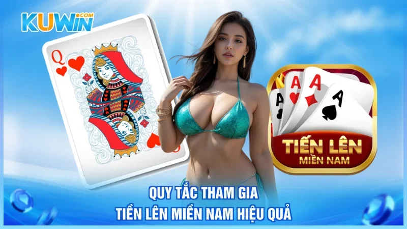 Quy tắc tham gia tiền lên miền Nam hiệu quả