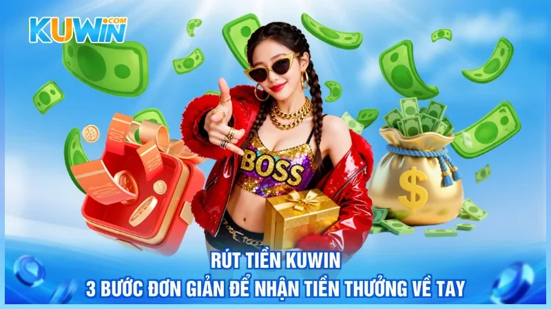 Rút Tiền Kuwin - 3 Bước Đơn Giản Để Nhận Tiền Thưởng Về Tay