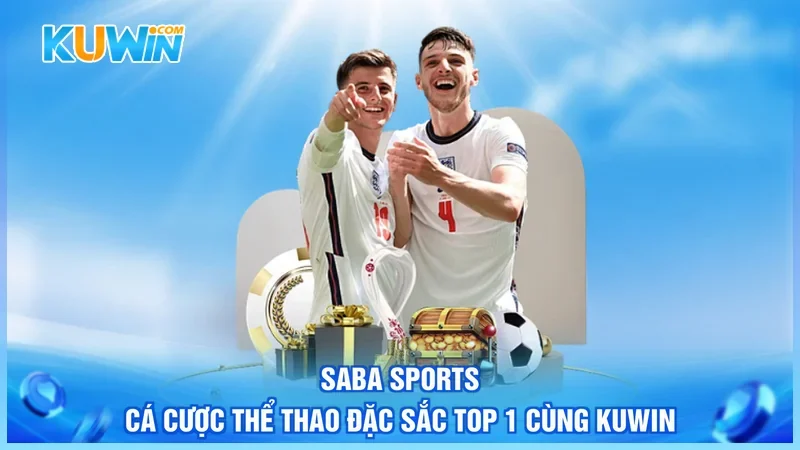SABA Sports - Cá Cược Thể Thao Đặc Sắc Top 1 Cùng Kuwin