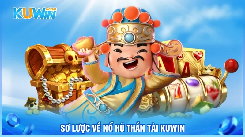Sơ lược về Nổ hũ thần tài Kuwin