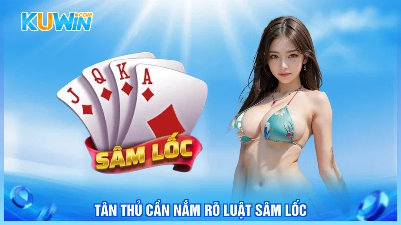 Tân thủ cần nắm rõ luật sâm lốc