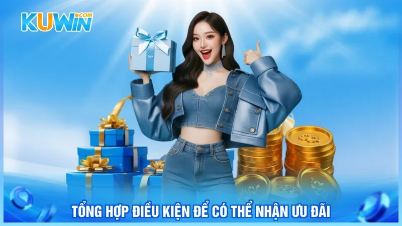 Tổng hợp điều kiện để có thể nhận ưu đãi 