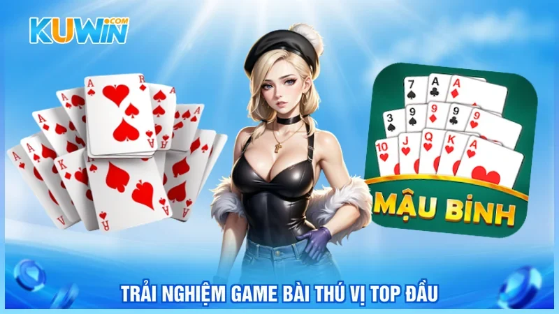 Trải nghiệm game bài thú vị top đầu