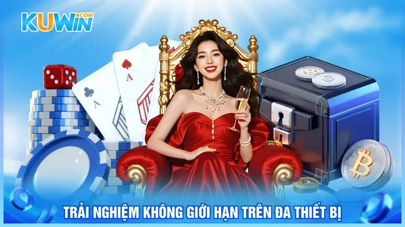 Trải nghiệm không giới hạn trên đa thiết bị