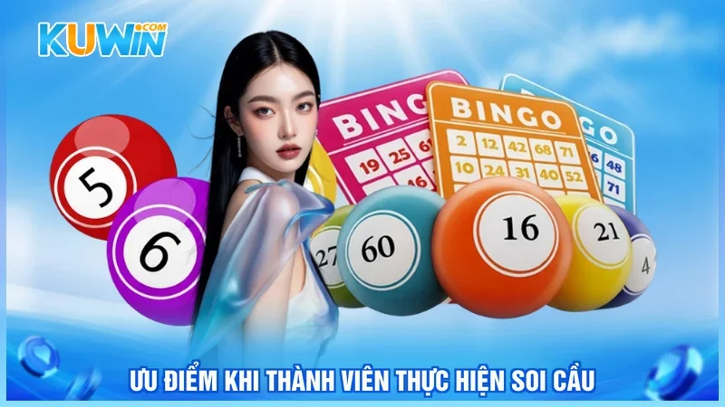 Ưu điểm khi thành viên thực hiện soi cầu