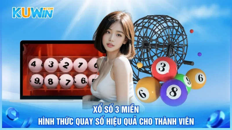 Xổ Số 3 Miền - Hình Thức Quay Số Hiệu Quả Cho Thành Viên