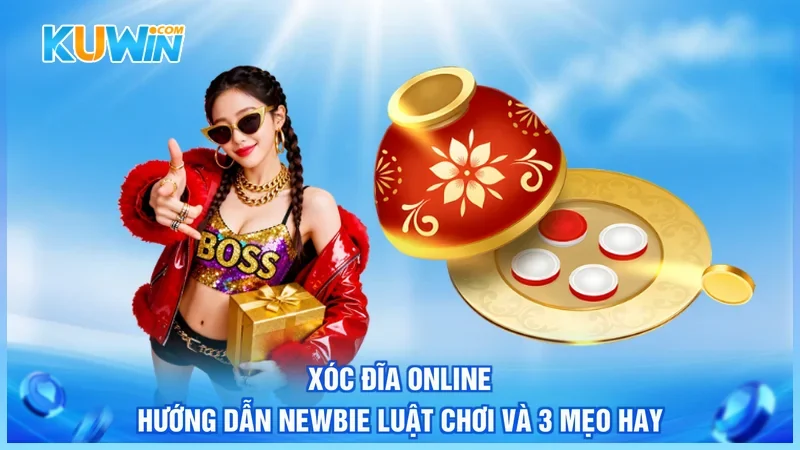 Xóc Đĩa Online - Hướng Dẫn Newbie Luật Chơi Và 3 Mẹo Hay
